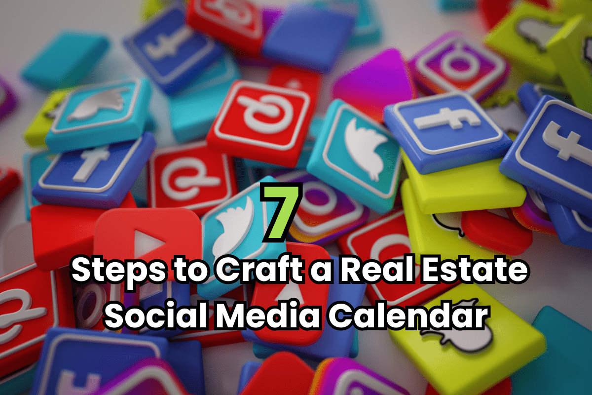 7 Steps to Craft a Real Estate Social Media Calendar